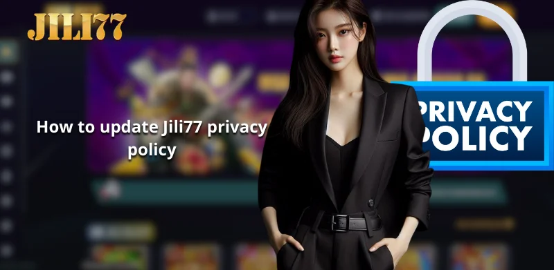 How to update Jili77 privacy policy