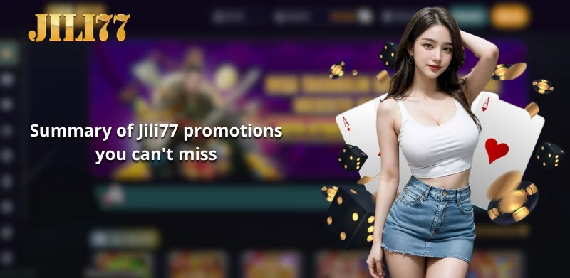 Summary of Jili77 promotions you can't miss