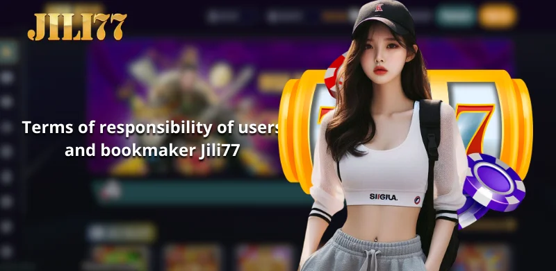 Terms of responsibility of users and bookmaker Jili77