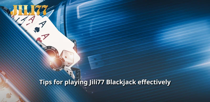 Tips for playing Jili77 Blackjack effectively