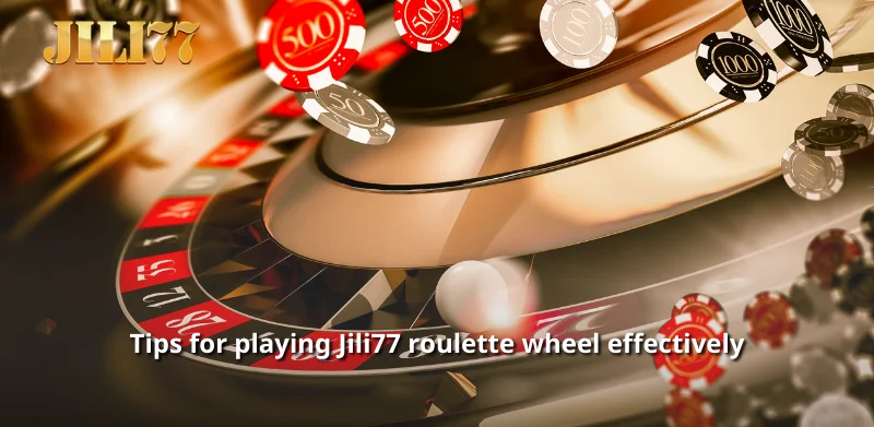 Tips for playing Jili77 roulette wheel effectively