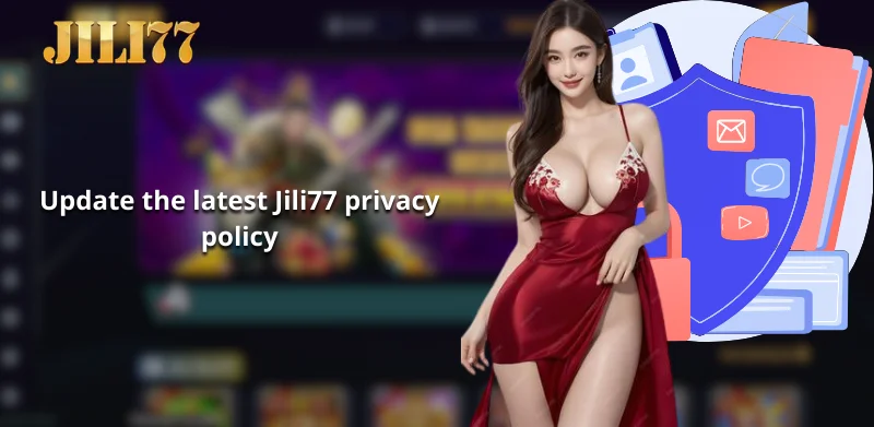 Update the latest Jili77 privacy policy